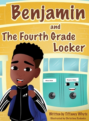 Benjamin and the Fourth Grade Locker - Tiffaney Whyte