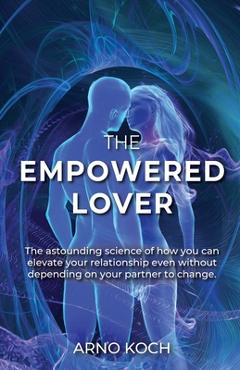 Coperta cărții 'The Empowered Lover: The astounding science of how you can elevate your relationship even without depending on your'