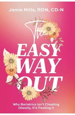 Coperta cărții 'The Easy Way Out: Why Bariatrics Isn't Cheating Obesity, It's Treating It - Jamie Mills'