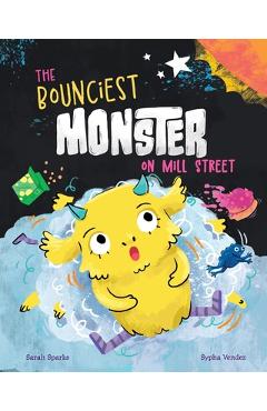 Coperta cărții 'The Bounciest Monster on Mill Street - Sarah Sparks'