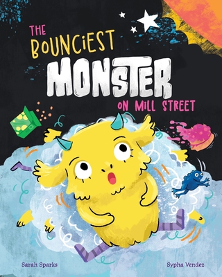 The Bounciest Monster on Mill Street - Sarah Sparks