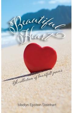 Coperta cărții 'Beautiful Heart: A Collection of Heartfelt Poems - Madlyn Epstein Steinhart'