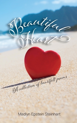 Coperta cărții 'Beautiful Heart: A Collection of Heartfelt Poems - Madlyn Epstein Steinhart'