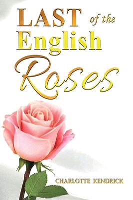 Coperta cărții 'Last of the English Roses - Charlotte Kendrick'