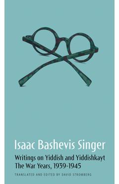 Coperta cărții 'Writings on Yiddish and Yiddishkayt: The War Years, 1939-1945 - Isaac Bashevis Singer'