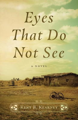 Eyes That Do Not See - Kent B. Kearney