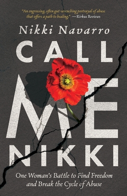 Coperta cărții 'Call Me Nikki: One Woman's Battle to Find Freedom and Break the Cycle of Abuse - Nikki Navarro'