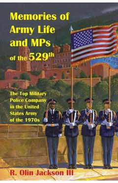 Coperta cărții 'Memories of Army Life and MPs of the 529th: The Top Military Police Company in the United States Army of the 1970s - R.'