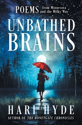 Unbathed Brains: POEMS from Minnesota and the Milky Way - Hari Hyde