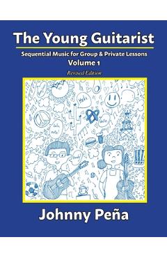 Coperta cărții 'The Young Guitarist, Volume 1: Sequential Music for Group & Private Lessons - Johnny Peña'