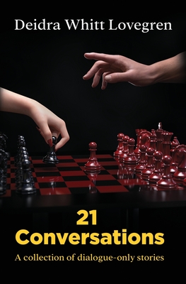 21 Conversations: A Collection of Dialogue-Only Stories - Deidra Whitt Lovegren