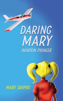 Daring Mary Aviation Pioneer - Mary Bush Shipko