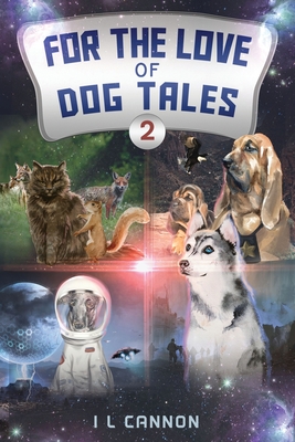 For the Love of Dog Tales 2 - I. L. Cannon
