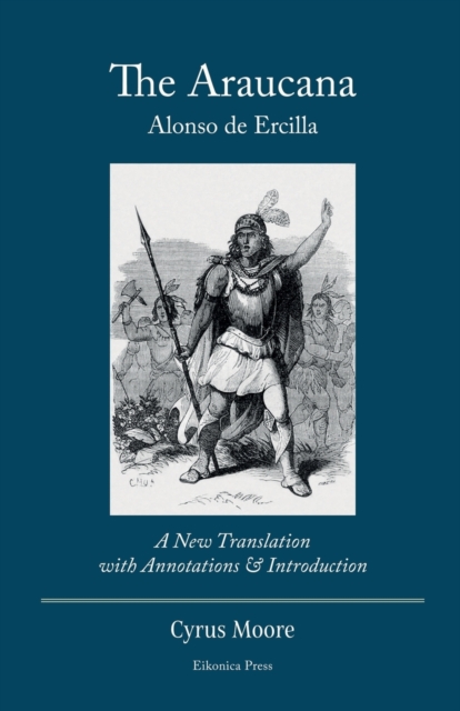 The Araucana: A New Translation with Annotations and Introduction - Alonso De Ercilla