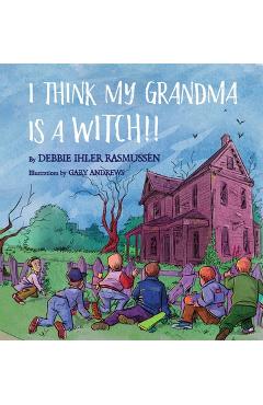 Coperta cărții 'I Think My Grandma is a Witch!! - Debbie Ihler Rasmussen'