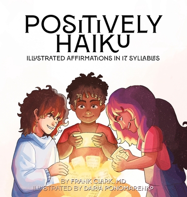 Positively Haiku: Illustrated affirmations in 17 syllables - Frank Clark