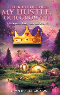 Coperta cărții 'Their Innocence, My Hustle, Our Growth: A Modern Faitherella Story - Terryn Horton-morton'