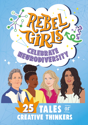 Rebel Girls Celebrate Neurodiversity: 25 Tales of Creative Thinkers - Rebel Girls