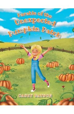 Coperta cărții 'Parable of the Unexpected Pumpkin Patch - Casey Batson'