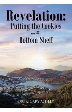Coperta cărții 'Revelation: Putting the Cookies on the Bottom Shelf - R. Gary Ashley'