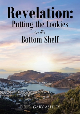 Coperta cărții 'Revelation: Putting the Cookies on the Bottom Shelf - R. Gary Ashley'