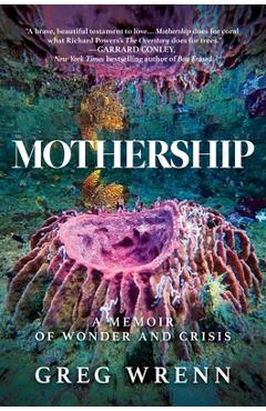 Coperta cărții 'Mothership: A Memoir of Wonder and Crisis - Greg Wrenn'