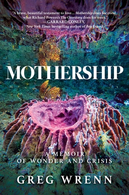 Mothership: A Memoir of Wonder and Crisis - Greg Wrenn