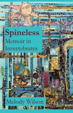 Coperta cărții 'Spineless: Memoir in Invertebrates - Melody Wilson'