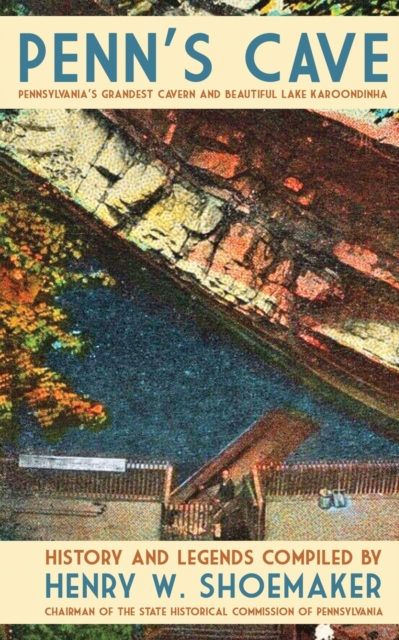 Penn's Cave: Pennsylvania's Grandest Cavern and Beautiful Lake Karoondinha - Henry W. Shoemaker