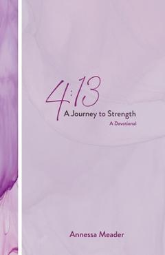 Coperta cărții '4: 13: A Journey to Strength, A Devotional - Annessa Meader'