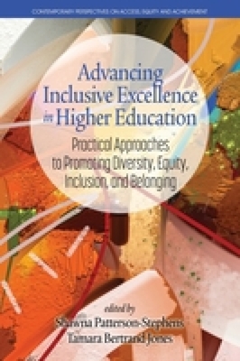 Advancing Inclusive Excellence in Higher Education: Practical Approaches to Promoting Diversity, Equity, Inclusion, and Belonging - Shawna Patterson-stephens