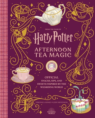 Harry Potter and Fantastic Beasts: Afternoon Tea Magic: Snacks, Sips and Sweets Inspired by the Wizarding World - Veronica Hinke