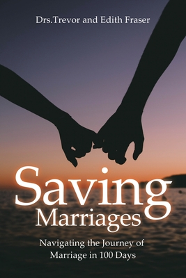 Saving Marriages: Navigating the Journey of Marriage in 100 Days - S. Trevor