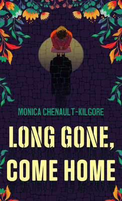 Long Gone, Come Home - Monica Chenault-kilgore