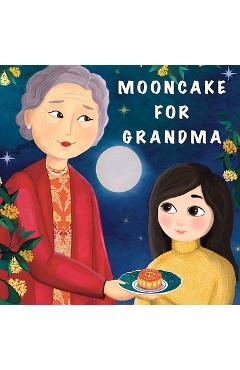 Coperta cărții 'Mooncake for Grandma: (In English & Mandarin) - Anahita Tamaddon'
