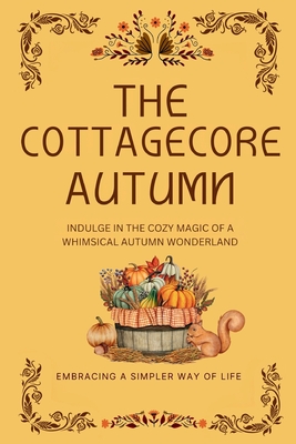 The Cottagecore Autumn: Indulge in the Cozy Magic of a Whimsical Autumn Wonderland - Karima Ameziani