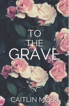 Poza produsului To The Grave - Caitlin Moss