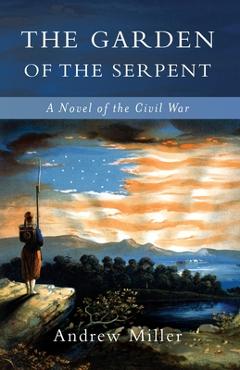 Coperta cărții 'The Garden of the Serpent: A Novel of the Civil War - Andrew Miller'