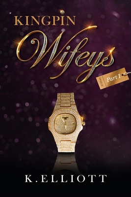 Kingpin Wifeys Vol 1 - K. Elliott