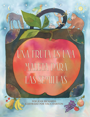 Una Fruta Es Una Maleta Para Las Semillas (a Fruit Is a Suitcase for Seeds) - Jean Richards