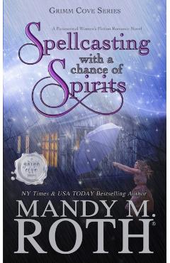 Coperta cărții 'Spellcasting with a Chance of Spirits: A Paranormal Women's Fiction Romance Novel - Mandy M. Roth'