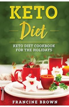 Coperta cărții 'Keto Diet: Keto Diet Cookbook For The Holidays - Francine Brown'