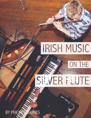Irish Music on the Silver Flute - Philippe Barnes