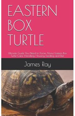Coperta cărții 'Eastern Box Turtle: Ultimate Guide You Need to Know About Eastern Box Turtle Care, Handling, Housing, Feeding and Diet'