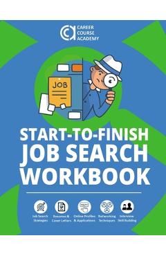 Poza produsului Start-to-Finish Job Search Workbook: How to Find a Job With Worksheets, Templates, and Samples for Resumes, Cover Letters, and Interview Answers - Richard Blazevich