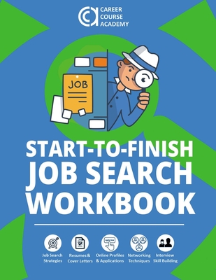 Start-to-Finish Job Search Workbook: How to Find a Job With Worksheets, Templates, and Samples for Resumes, Cover Letters, and Interview Answers - Richard Blazevich