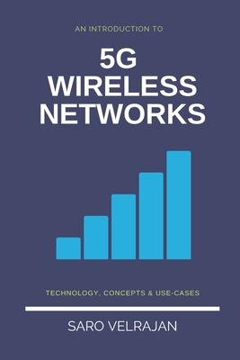 An Introduction to 5G Wireless Networks: Technology, Concepts and Use-cases - Saro Velrajan