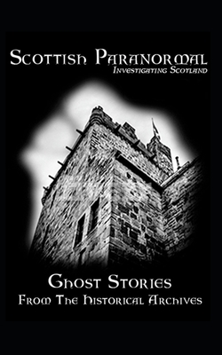 Coperta cărții 'Scottish Paranormal: Ghost Stories from the Historical Archives - Gregor Stewart'