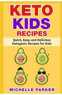 Coperta cărții 'Keto Kids Recipes: Quick, Easy, and Delicious Recipes for Ketogenic Diet for Kids - Michelle Parker'