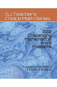 Coperta cărții '200 Challenging Mathematical Word Problems: Practice Set For Grade 9 & Grade 10 Students - Sj Teacher's Choice Math'